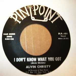 ALVIN CHRISTY I DON'T KNOW WHAT YOU GOT / I'M SO PROUD