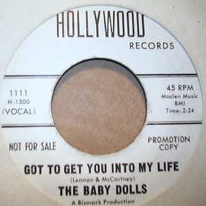 BABY DOLLS GOT TO GET YOU INTO MY LIFE / WHY CAN'T I LOVE HIM LIKE YOU