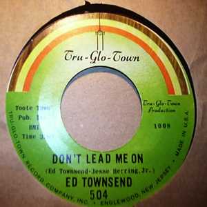 ED TOWNSEND DON'T LEAD ME ON / I WANT TO BE WITH YOU